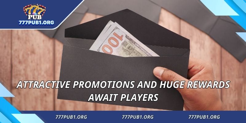 Attractive promotions and huge rewards await players