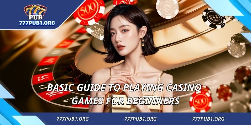 Basic guide to playing casino games for beginners