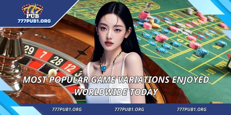 Most popular game variations enjoyed worldwide today