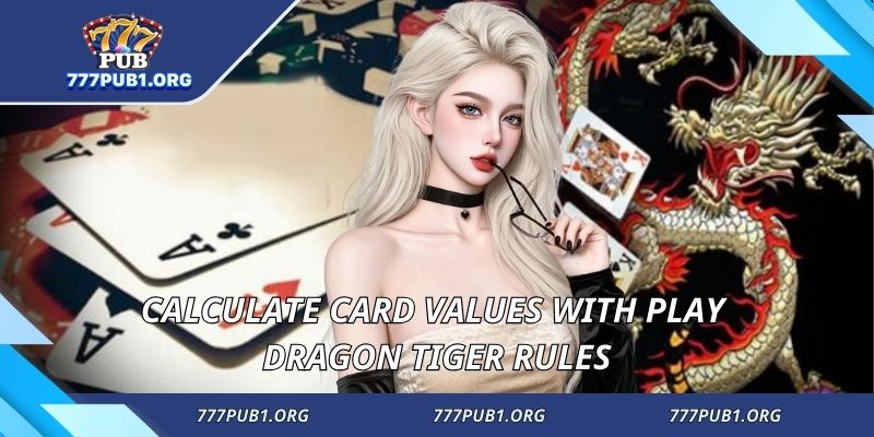 Calculate card values with play dragon tiger rules