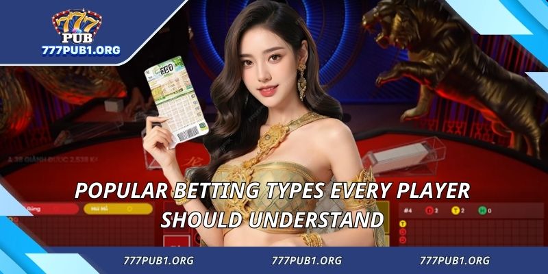Popular betting types every player should understand