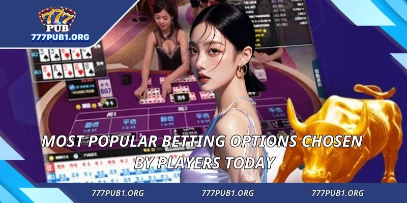 Most popular betting options chosen by players today