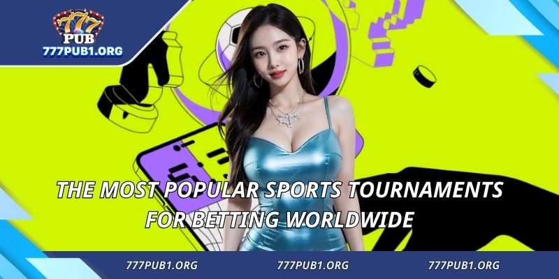The most popular sports tournaments for betting worldwide