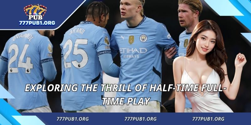 Exploring the thrill of half-time full-time play