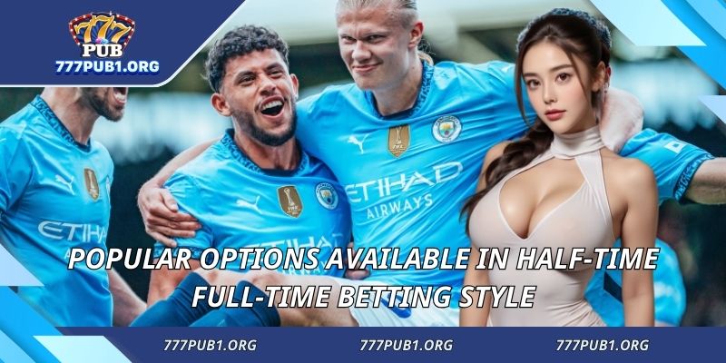 Popular options available in half-time full-time betting style