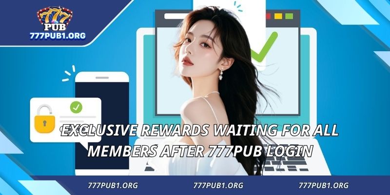 Exclusive rewards waiting for all members after 777PUB login