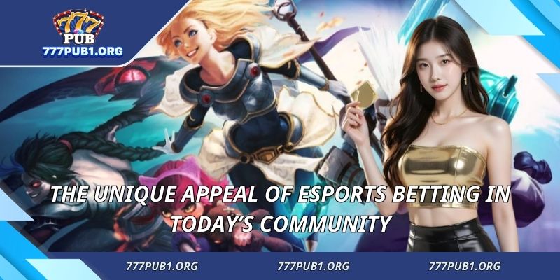 The unique appeal of esports betting in today’s community