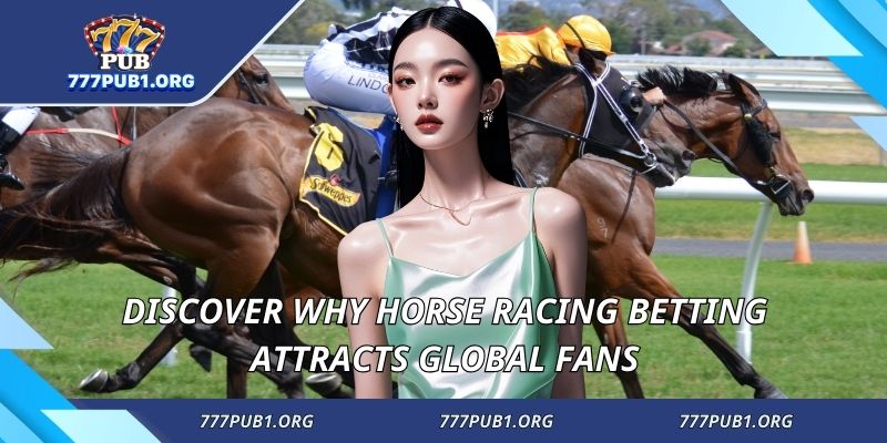 Discover why horse racing betting attracts global fans