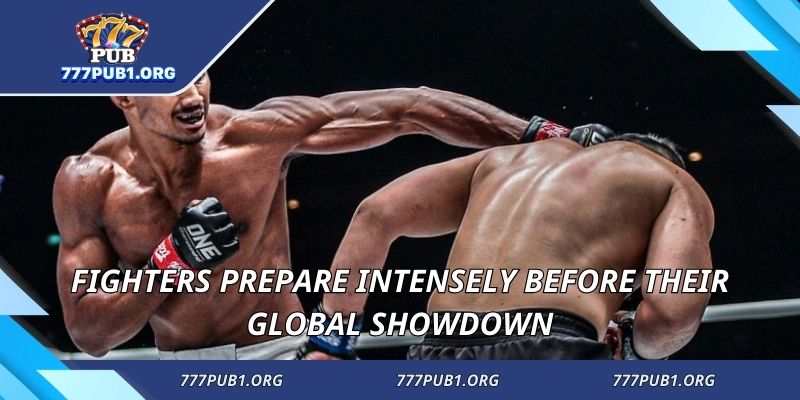 Fighters prepare intensely before their global showdown