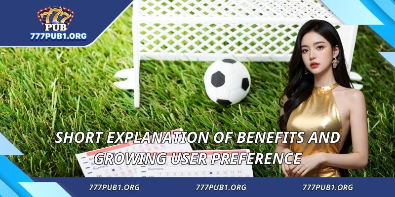 Short explanation of benefits and growing user preference