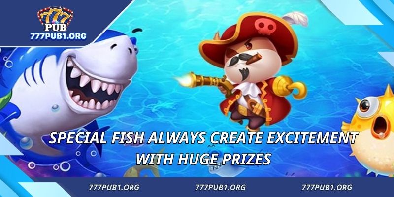 Special fish always create excitement with huge prizes