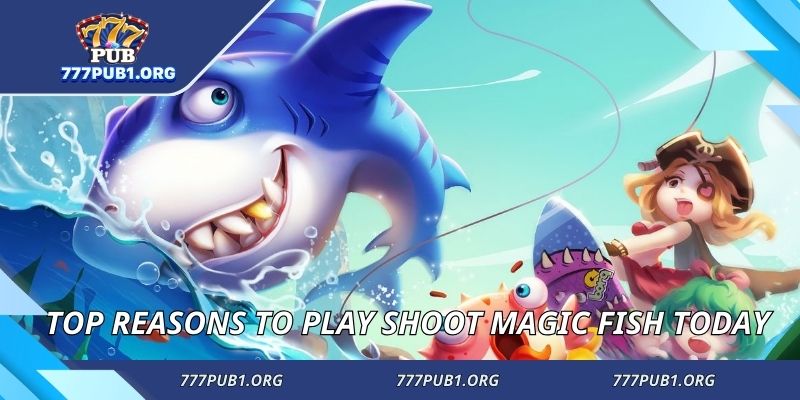 Top reasons to play Shoot magic fish today