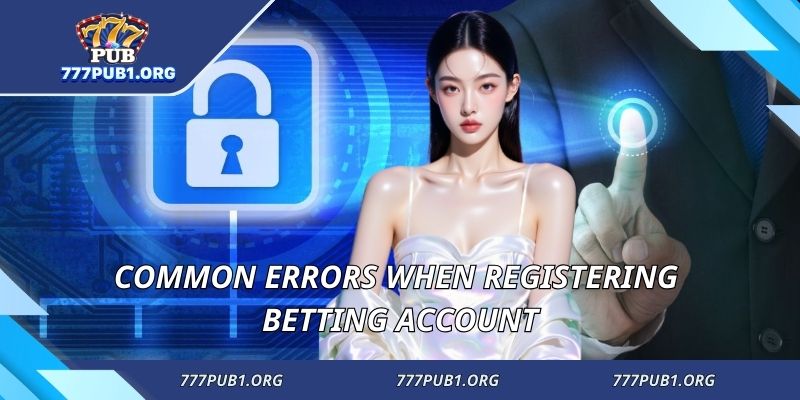 Common errors when registering betting account