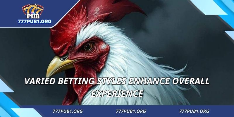 Varied betting styles enhance overall experience