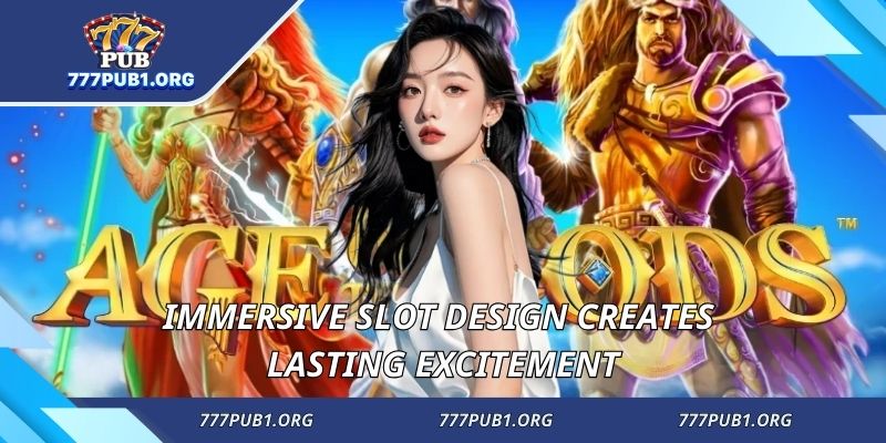 Immersive slot design creates lasting excitement