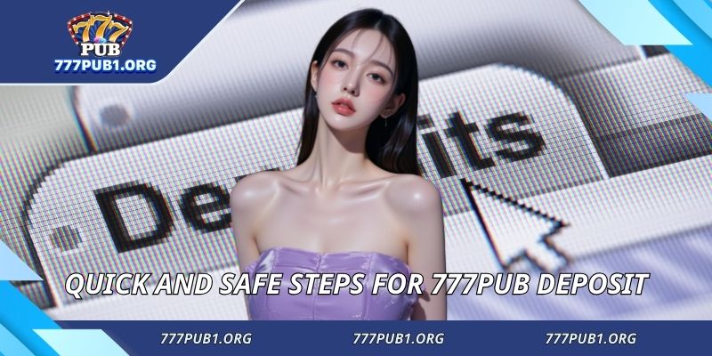 Quick and safe steps for 777PUB deposit