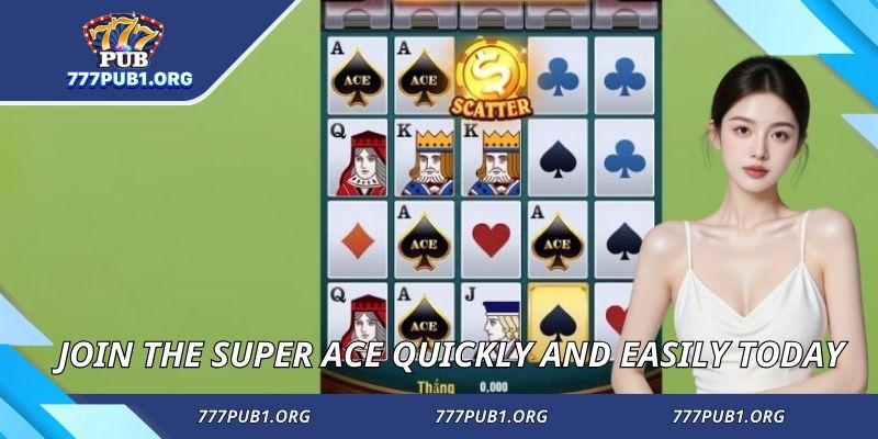Join the Super Ace quickly and easily today