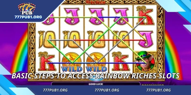Basic steps to access Rainbow Riches Slots