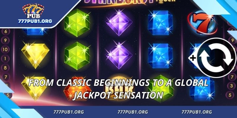 From classic beginnings to a global jackpot sensation