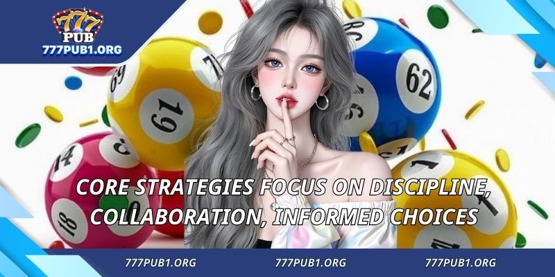 Core strategies focus on discipline, collaboration, informed choices