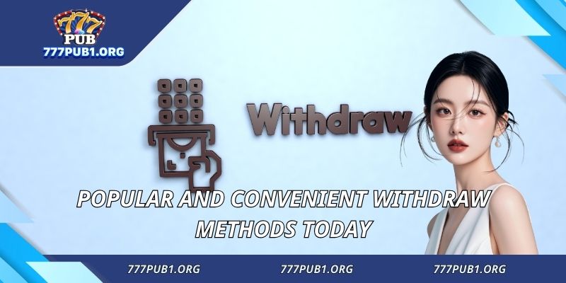 Popular and convenient withdraw methods today