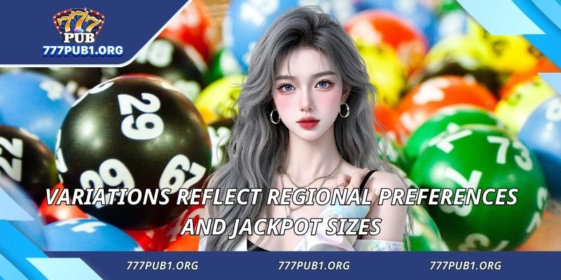 Variations reflect regional preferences and jackpot sizes
