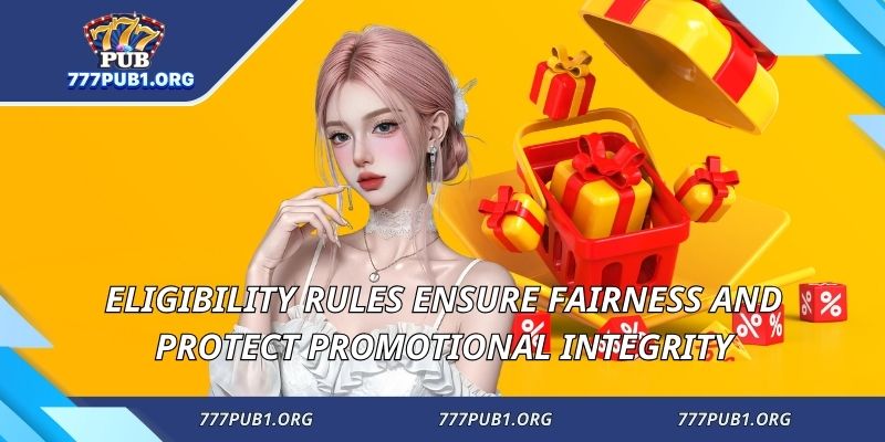 Eligibility rules ensure fairness and protect promotional integrity