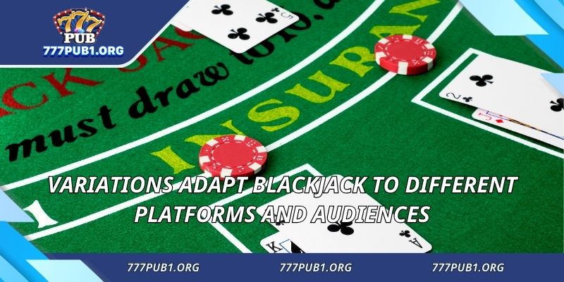 Variations adapt blackjack to different platforms and audiences