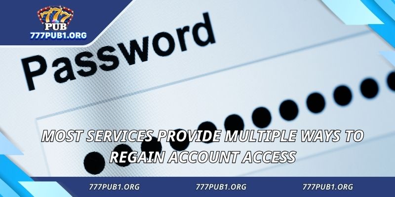 Most services provide multiple ways to regain account access
