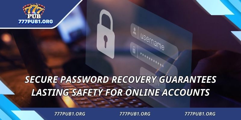 Secure password recovery guarantees lasting safety for online accounts