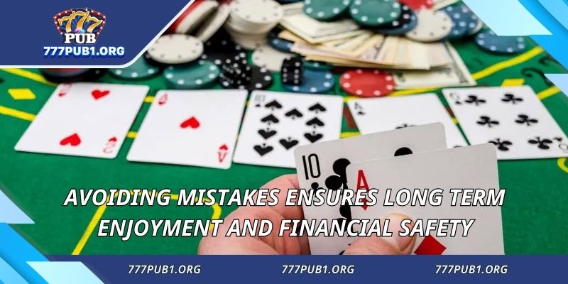 Avoiding mistakes ensures long term enjoyment and financial safety