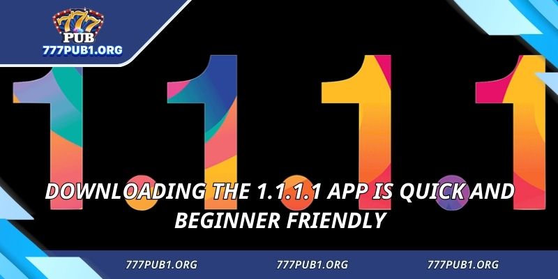 Downloading the 1.1.1.1 app is quick and beginner friendly