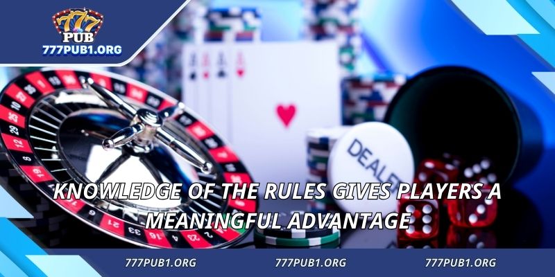 Knowledge of the rules gives players a meaningful advantage