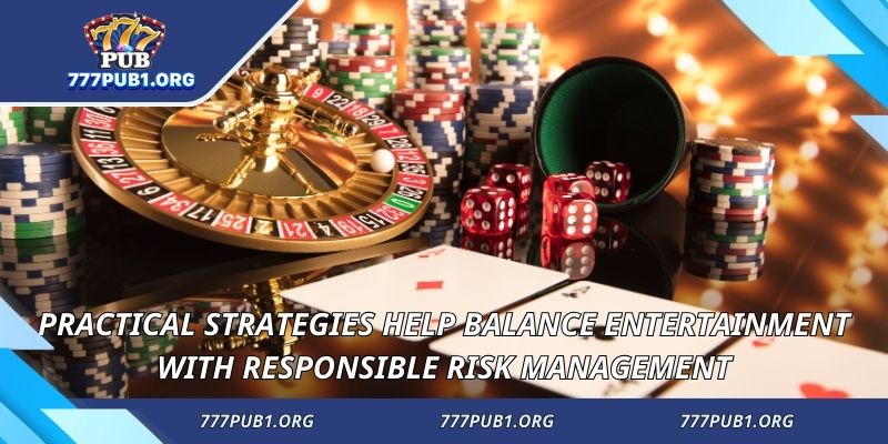 Practical strategies help balance entertainment with risk management