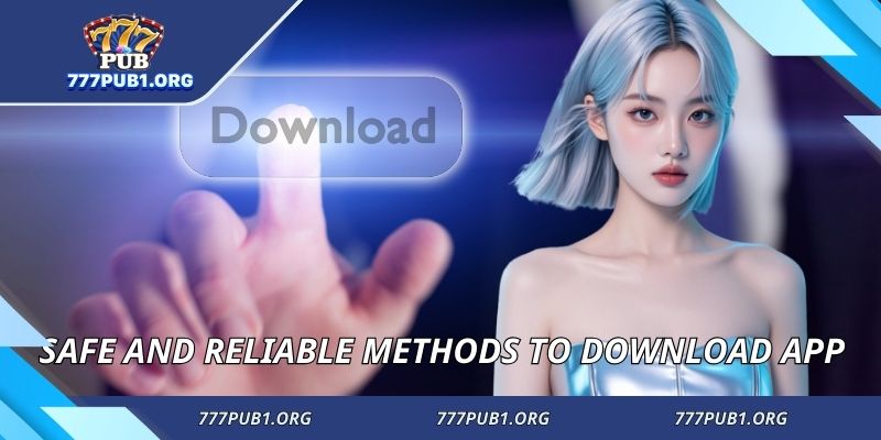 Safe and reliable methods to download app