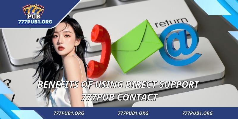Benefits of using direct support 777PUB contact