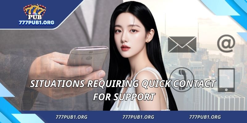 Situations requiring quick contact for support