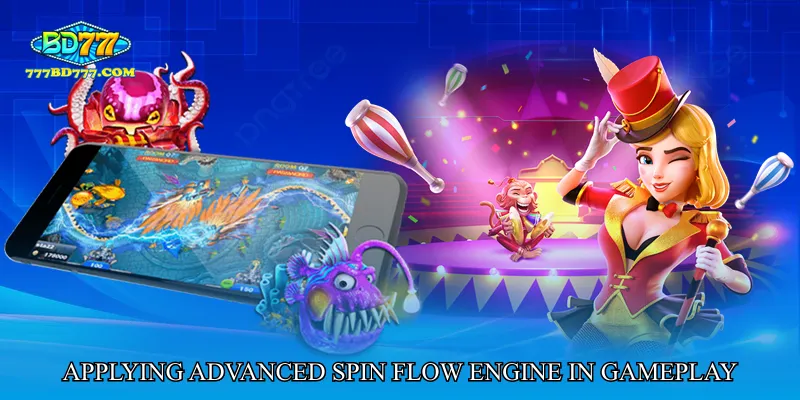 Applying Advanced Spin Flow Engine in Gameplay