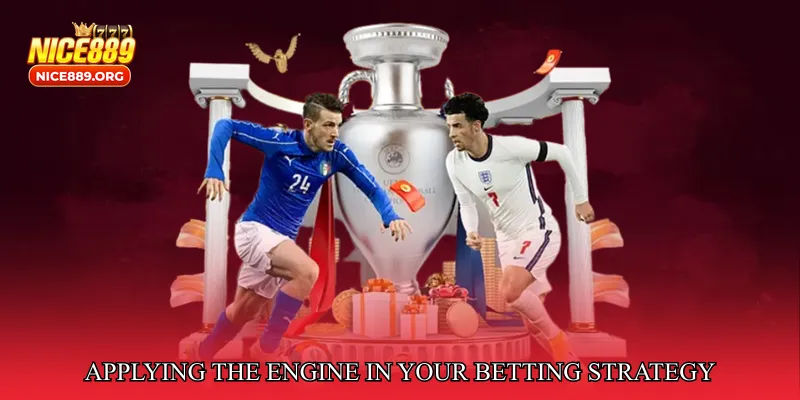 Applying the Engine in Your Betting Strategy