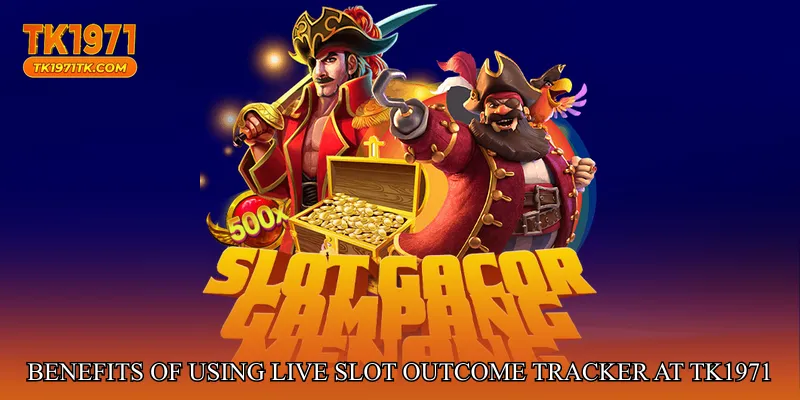 Benefits of Using Live Slot Outcome Tracker at tk1971