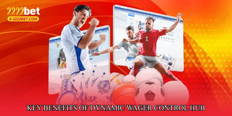 Key Benefits of Dynamic Wager Control Hub