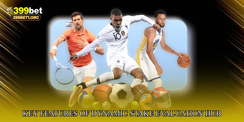 Key Features of Dynamic Stake Evaluation Hub