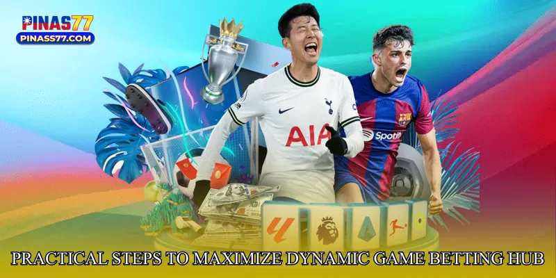 Practical Steps to Maximize Dynamic Game Betting Hub