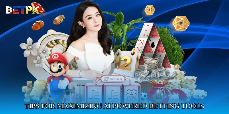 Tips for Maximizing AI Powered Betting Tools