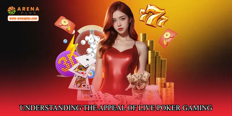 Understanding the appeal of live poker gaming