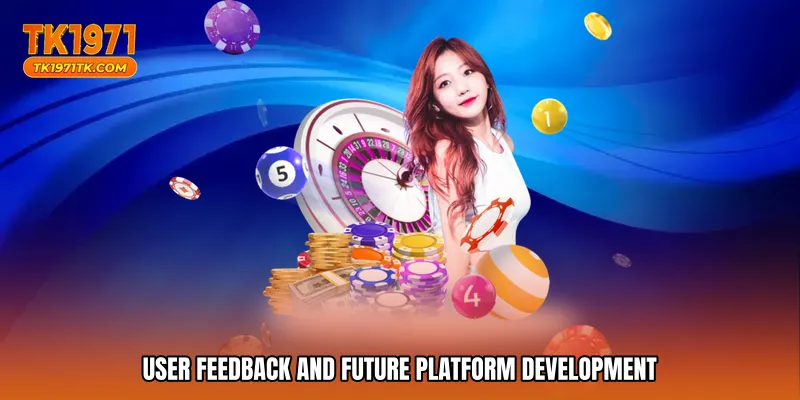 User Feedback and Future Platform Development