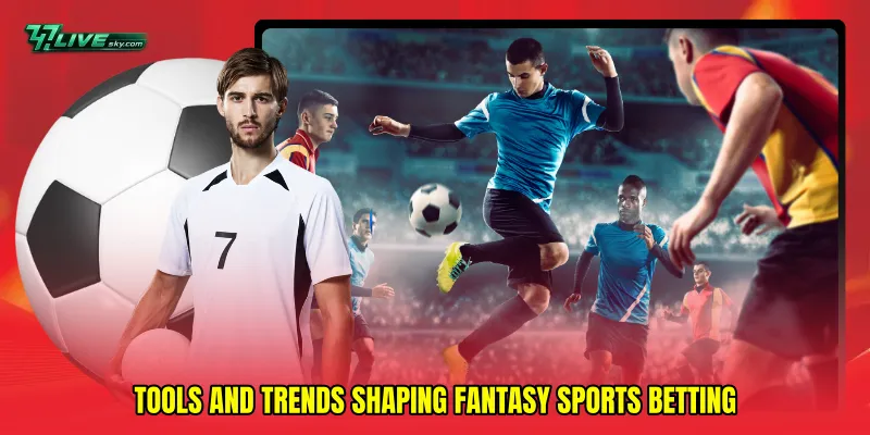 Tools and trends shaping Fantasy sports betting