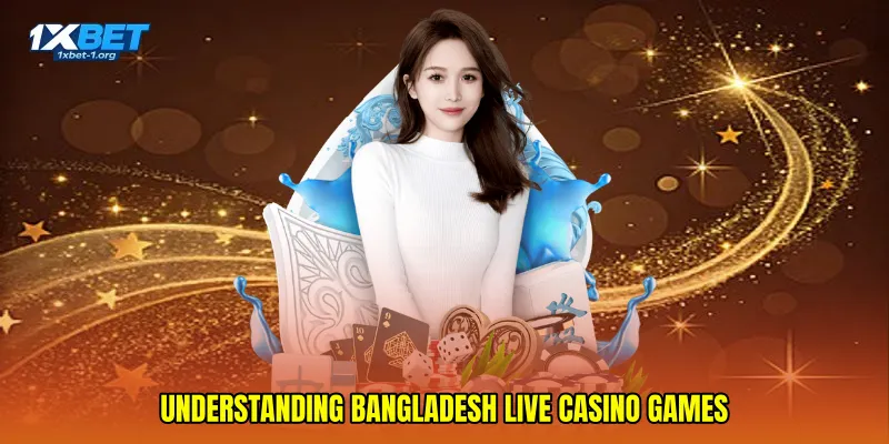 Understanding Bangladesh Live Casino Games