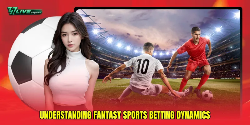 Understanding Fantasy sports betting dynamics